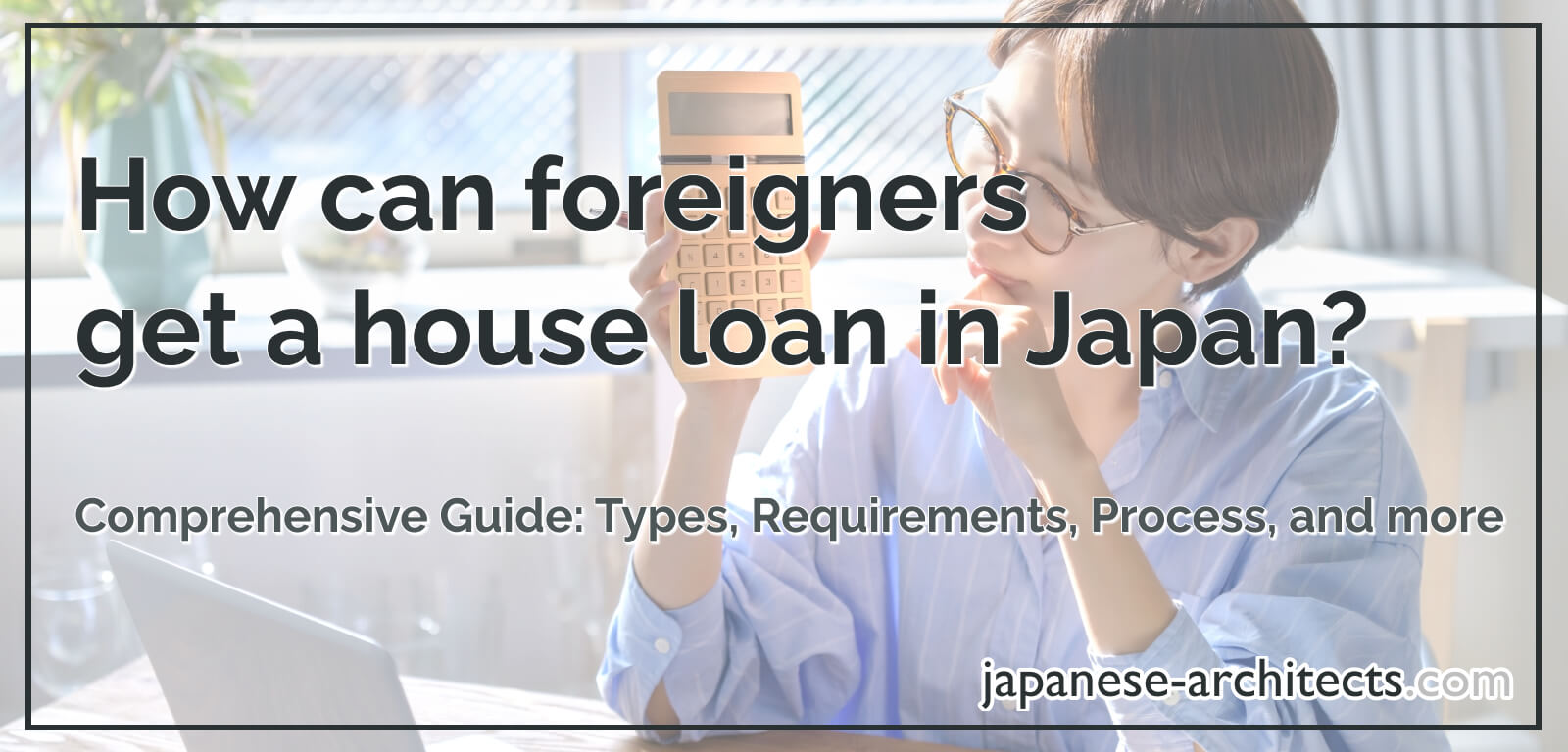 Full guide to house loan in Japan for foreigners